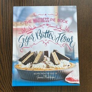 The Waitress Pie Book! Sugar, Butter, Flour by Jenna Hunterson in good condition